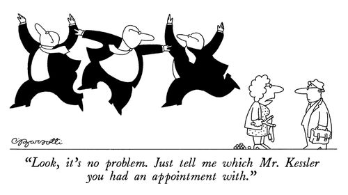 "Look, it's no problem. Just tell me which Mr. Kessler you had an appointment with."