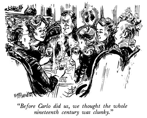 "Before Carlo did us, we thought the whole nineteenth century was clunky."