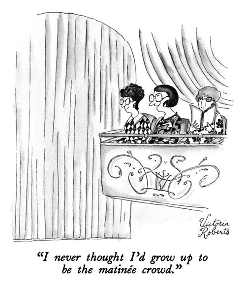 "I never thought I'd grow up to be the matinee crowd."