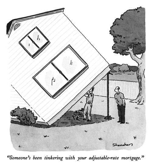 "Someone's been tinkering with your adjustable-rate mortgage."