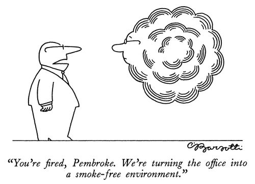 "You're fired, Pembroke. We're turning the office into a smoke-free environment."
