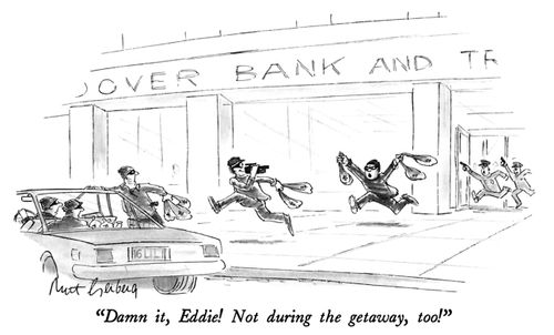 "Damn it, Eddie! Not during the getaway, too!"