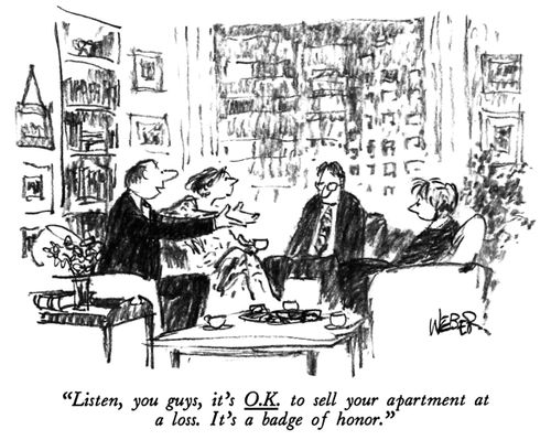 "Listen, you guys, it's O.K. to sell your apartment at a loss. It's a badge of honor."