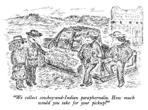 "We collect cowboy-and-Indian paraphernalia. How much would you take for your pickup?"
