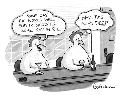 "Some say the world will end in noodles, some say in rice."