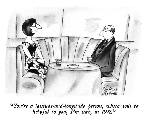  "You're a latitude-and-longitude person, which will be helpful to you, I'm sure, in 1992."