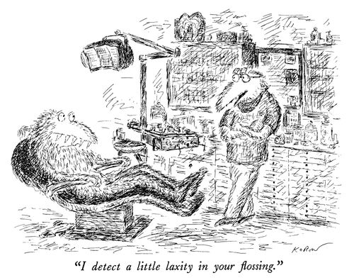 "I detect a little laxity in your flossing."