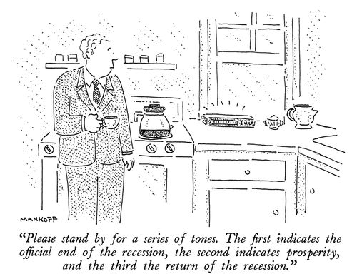 "Please stand by for a series of tones. The first indicates the official end of the recession, the second indicates prosperity, and the third the return of the recession."