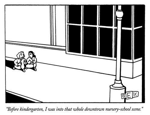 "Before kindergarten, I was into that whole downtown nursery-school scene."