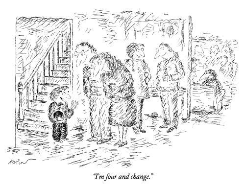 "I'm four and change."