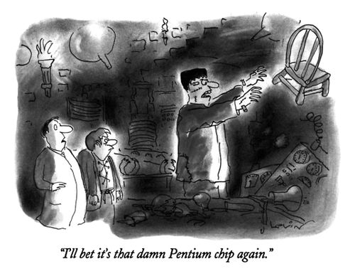 "I'll bet it's that damn Pentium chip again."