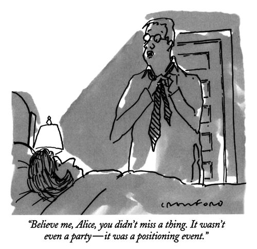 "Believe me, Alice, you didn't miss a thing. It wasn't even a party—it was a positioning event."