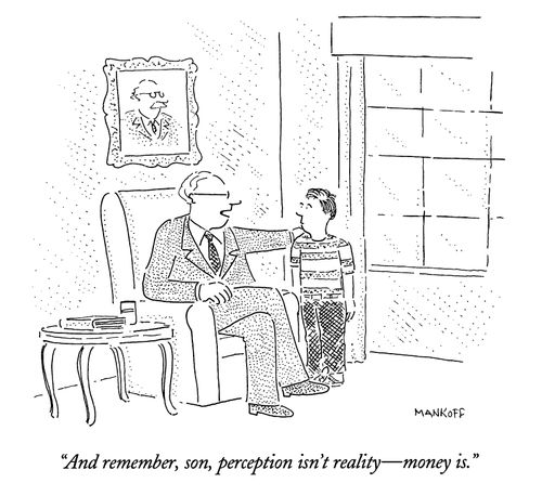 "And remember, son, perception isn't reality - money is."