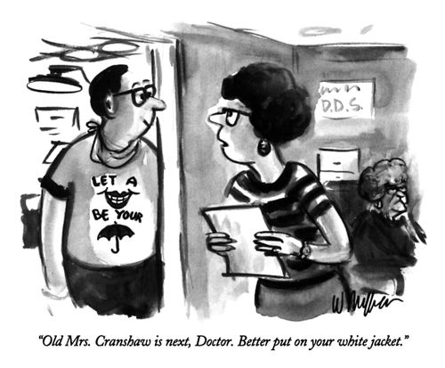 "Old Mrs. Cranshaw is next, Doctor. Better put on your white jacket."