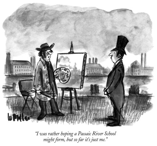 "I was rather hoping a Passaic River School might form, but so far it's just me."