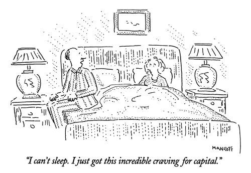 "I can't sleep.  I just got this incredible craving for capital."