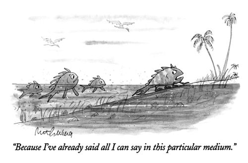 "Because I've already said all I can say in this particular medium."