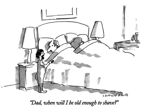 "Dad, when will I be old enough to shave?"