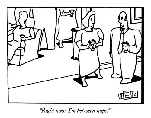 "Right now, I'm between naps."