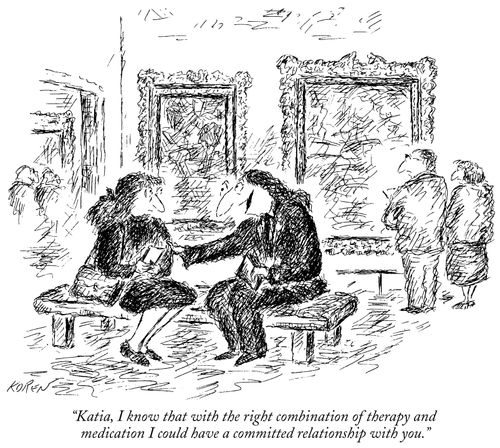 "Katia, I know that with the right combination of therapy and medication I could have a committed relationship with you."
