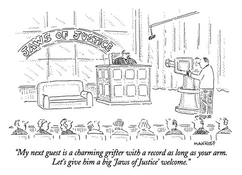 "My next guest is a charming grifter with a record as long as your arm. Let's give him a big 'Jaws of Justice' welcome."