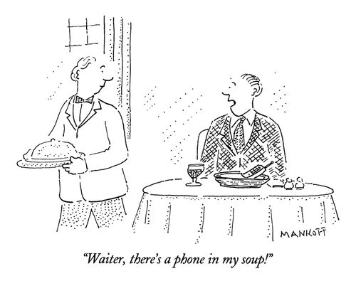 "Waiter, there's a phone in my soup!"