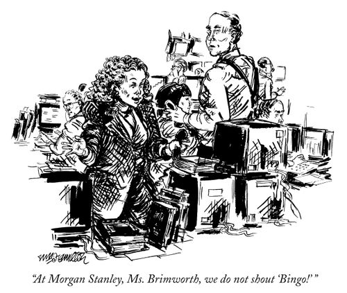 "At Morgan Stanley, Ms. Brimworth, we do not shout 'Bingo!'"