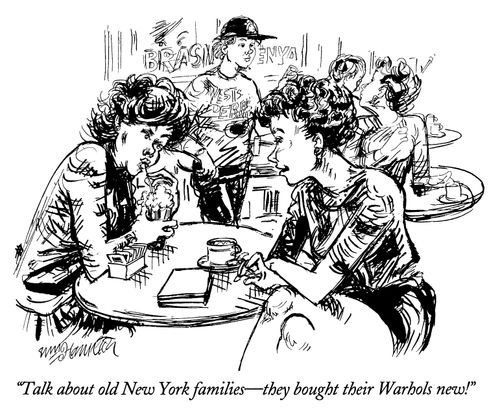 "Talk about old New York families—they bought their Warhols new!"