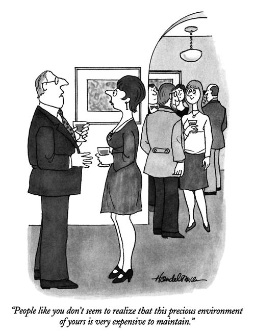 "People like you don't seem to realize that this precious environment of yours is very expensive to maintain."