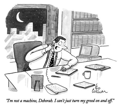 "I'm not a machine, Deborah. I can't just turn my greed on and off."