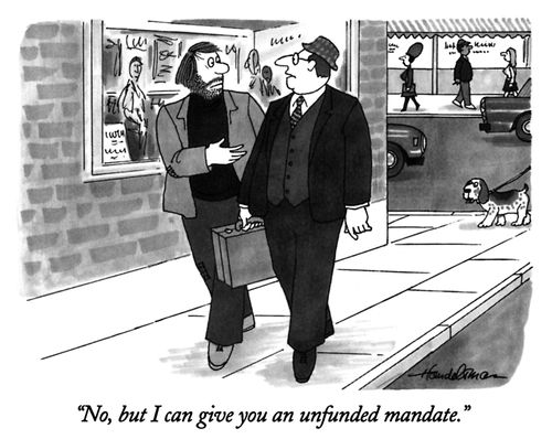 "No, but I can give you an unfunded mandate."