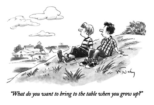 "What do you want to bring to the table when you grow up?"