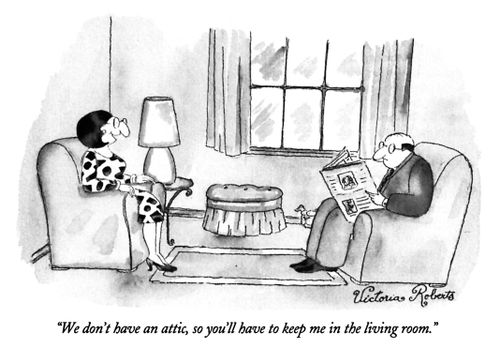 "We don't have an attic, so you'll have to keep me in the living room."