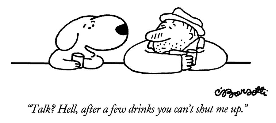 "Talk? Hell, after a few drinks you can't shut me up."