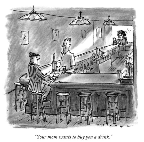 "Your mom wants to buy you a drink."