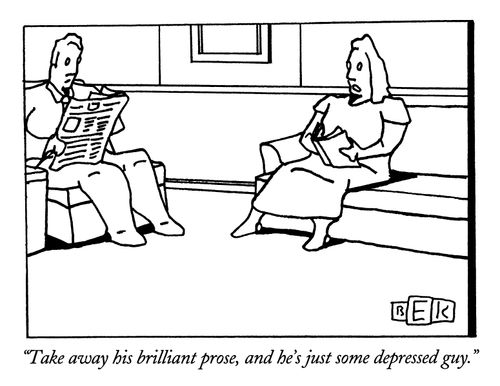 "Take away his brilliant prose, and he's just some depressed guy."