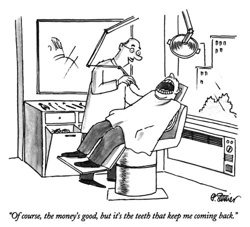 "Of course, the money's good, but it's the teeth that keep me coming back."