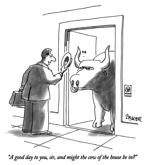 "A good day to you, sir, and might the cow of the house be in?"