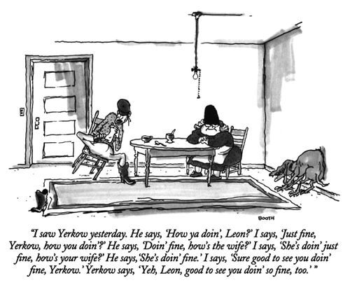 "Yerkow says, 'Yeah, Leon, good to see you doin' so fine, too.'"