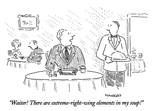 "Waiter! There are extreme-right-wing elements in my soup!"