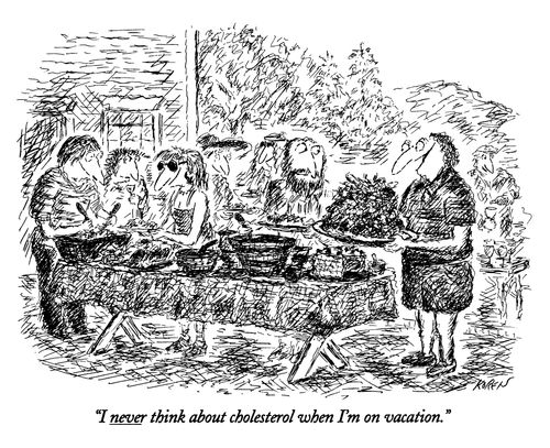 "I never think about cholesterol when I'm on vacation."