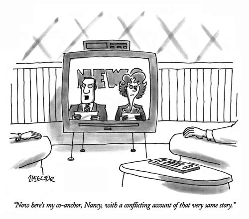 "Now here's my co-anchor, Nancy, with a conflicting account of that very same story."