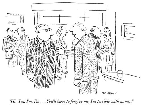 "Hi.  I'm, I'm, I'm... You'll have to forgive me, I'm terrible with names."