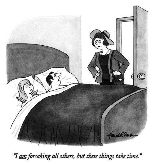 "I am forsaking all others, but these things take time."