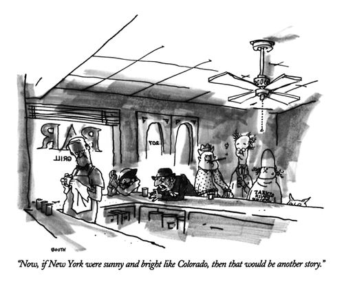 "Now, if New York were sunny and bright like Colorado, then that would be another story."