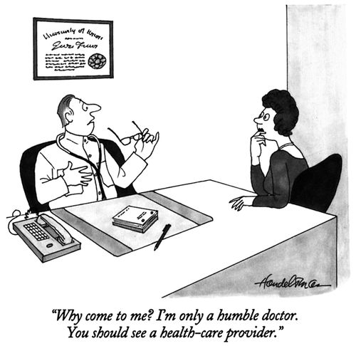 "Why come to me? I'm only a humble doctor. You should see a healthcare provider."