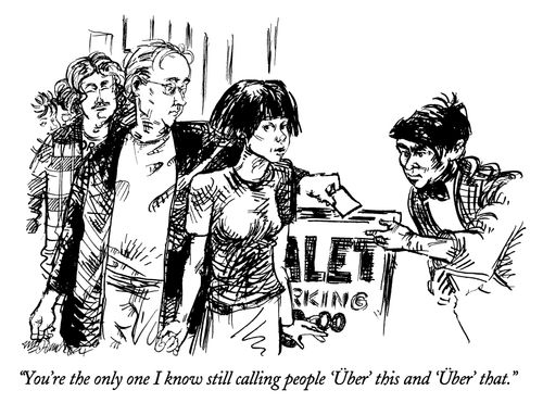 "You're the only one I know stilling calling people 'Uber' this and 'Uber' that."