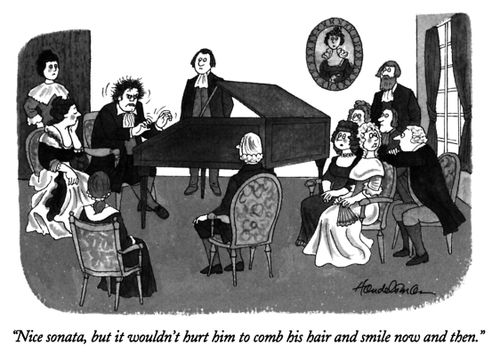 "Nice sonata, but it wouldn't hurt him to comb his hair and smile now and then."