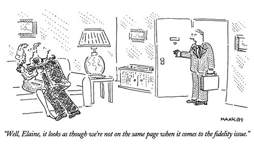 "Well, Elaine, it looks as though we're not on the same page when it comes to the fidelity issue."