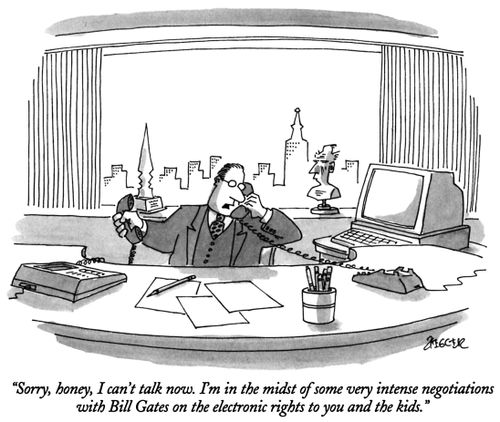 "Sorry, honey, I can't talk now. I'm in the midst of some very intense negotiations with Bill Gates on the electronic rights to you and the kids."
